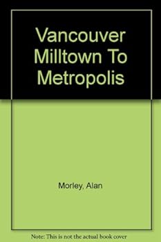Hardcover Vancouver: From Milltown to Metropolis Book