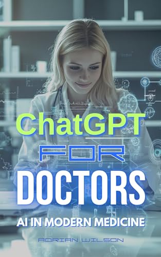 ChatGPT for Doctors: AI in Modern Medicine