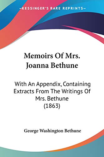 Memoirs Of Mrs. Joanna Bethune: With An Appendix, Containing Extracts From The Writings Of Mrs. Bethune (1863)