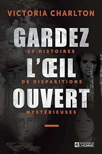 Gardez l'oeil ouvert: 15 histoires de disparitions mystérieuses