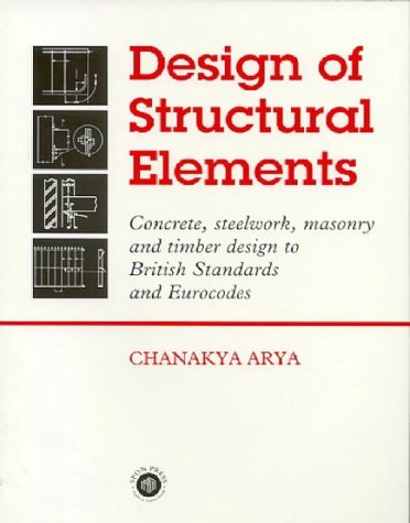 Design of Structural Elements: Concrete, Steelwork, Masonry and Timber Designs to British Standards and Eurocodes, Second Edition