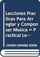 Lecciones Practicas Para Arreglar y Componser Musica = Practical Lessons on Arrangement and Composing Music 0311324096 Book Cover