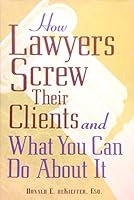 How Lawyers Screw Their Clien 0760712433 Book Cover