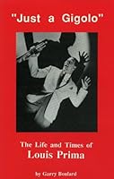 Just a Gigolo: The Life and Times of Louis Prima 0940984490 Book Cover