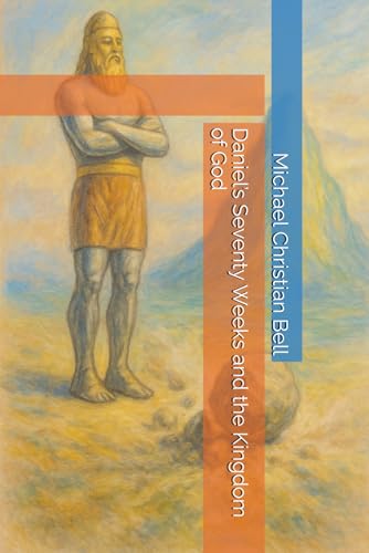 Daniel’s Seventy Weeks and the Kingdom of God
