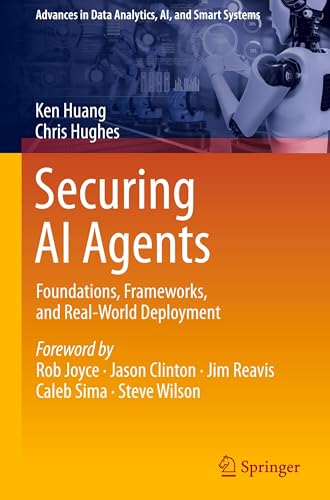Securing AI Agents: Foundations, Frameworks, and Real-World Deployment (Advances in