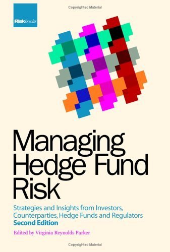 Managing Hedge Fund Risk: Strategies and Insights from Investors, Counterparties, Hedge Funds and Regulators