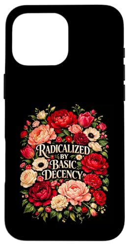 Radicalized by Basic Decency Shirt Women Floral �X�}�z�P�[�X iPhone 16 Pro Max �p