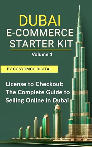 DUBAI E-COMMERCE STARTER KIT VOLUME 1: License to Checkout: The Complete Guide to Selling Online in Dubai