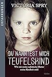 Du nanntest mich Teufelskind: Wie mir meine sadistische Mutter meine Kindheit stahl (Erfahrungen)