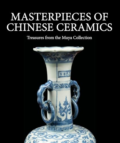 Masterpieces Of Chinese Ceramics: Treasures From The Muya Collection