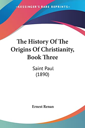 The History Of The Origins Of Christianity, Book Three: Saint Paul (1890)