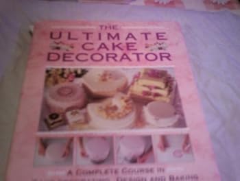 Hardcover The Ultimate Cake Decorator: A Complete course in Cake Decorating, Design and Baking Book