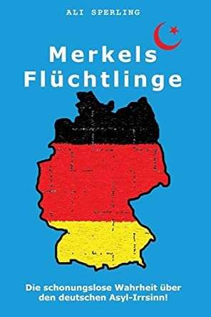Merkels Flüchtlinge: Die schonungslose Wahrheit über den deutschen Asyl-Irrsinn!