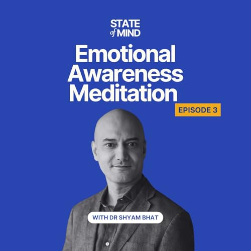Page de couverture de Emotional Awareness Meditation | State of Mind with Dr Shyam Bhat