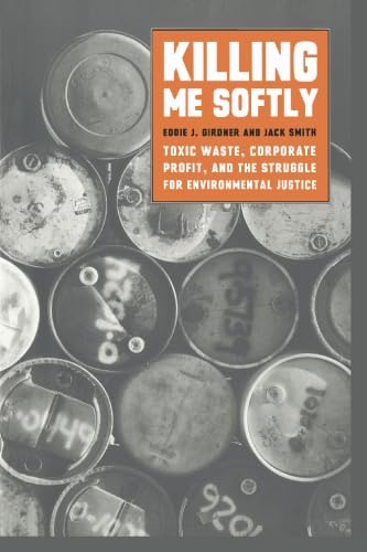 Killing Me Softly: Toxic Waste, Corporate Profit, and the Struggle for Environmental Justice