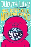Und jetzt alle noch mal aufs Klo: Wie meine beste Freundin Mutter wurde 3499628848 Book Cover