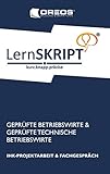 LernSKRIPT IHK-PROJEKTARBEIT und FACHGESPRÄCH für Geprüfte Betriebswirte und Geprüfte Technische Betriebswirte: IHK-Projektarbeit & Fachgespräch