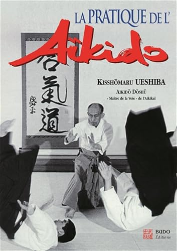 livre La pratique de l'aïkido : sous la haute autorité de Morihei Ueshiba, fondateur de l'aïkido