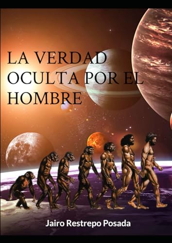 La verdad oculta por el hombre (Spanish Edition) - Restrepo, Jairo