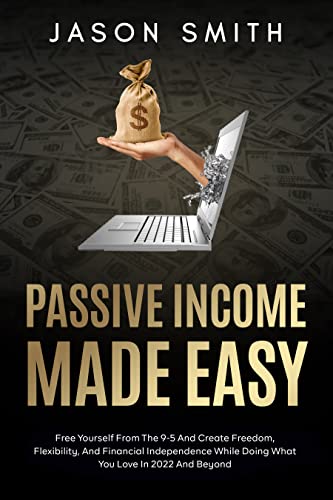 Passive Income: Free Yourself From The 9-5 And Create Freedom, Fl...