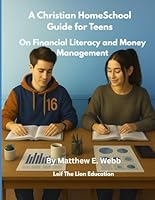 A Christian Homeschool Guide: For Teens On Financial Literacy and Money Management B0F2F6JQTZ Book Cover