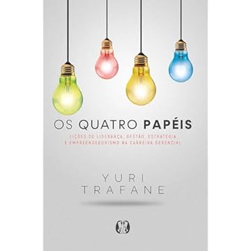 Capa do livro Os quatro Papéis: Lições de liderança, gestão, estratégia e empreendedorismo na carreira gerencial