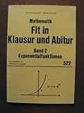 werner gerstmayr burgau  MATHEMATIK. Fit in Klausur und Abitur Band 2. Exponentialfunktionen. Übungsaufgaben mit vollständigen Lösungen