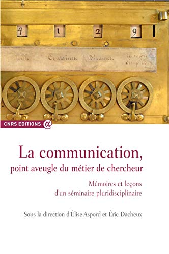 Télécharger La communication, point aveugle du métier de chercheur: Mémoires et leçons d'un séminaire plurid PDF