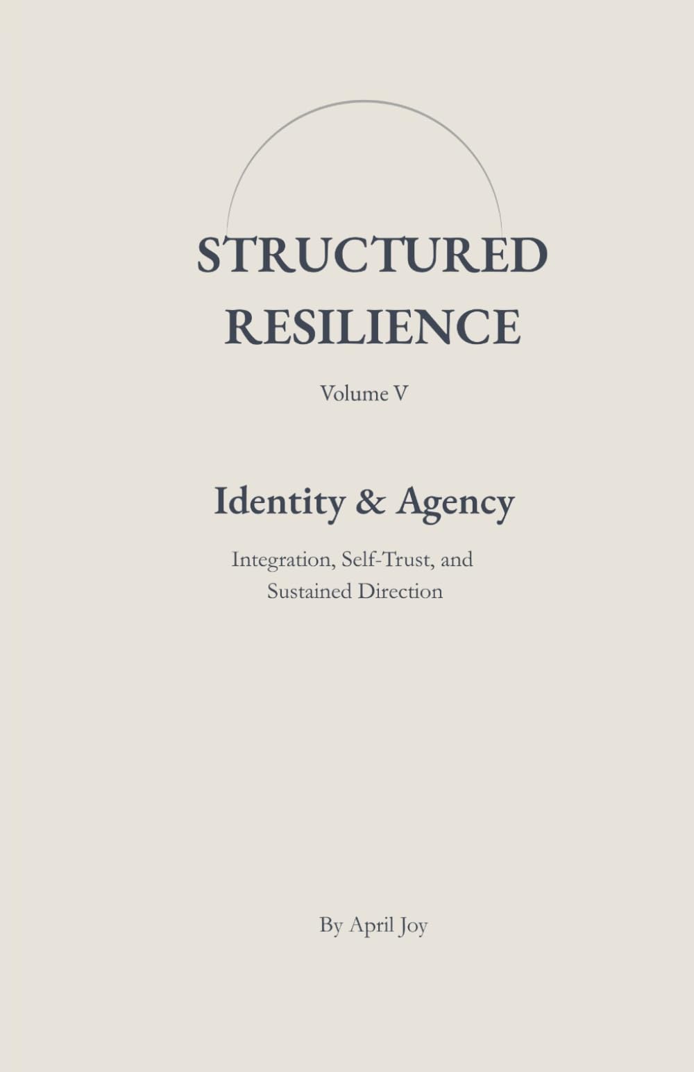 Identity & Agency: Integration, Self-Trust, and Sustained Direction (Structured Resilience)