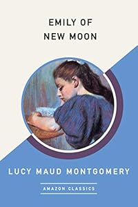 Emily of New Moon (AmazonClassics Edition)