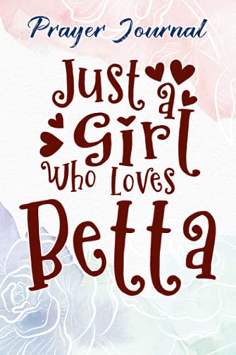 Betta Fish Pretty For Women Just A Girl Who Loves Betta Fish Pretty Prayer Journal: Christian Accessories, Woman Multicolor Contacts,For Womens/Young Teens, Devotional Journals
