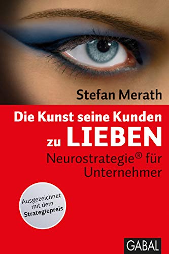 Die Kunst, seine Kunden zu lieben: Neurostrategie® für Unternehmer (Dein Business)