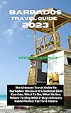 Barbados Travel Guide 2023: The Ultimate Travel Guide To Barbados: Discover it's National Dish Cou Cou, What To Do, What To See, Where To Stay With 7-Days ... (Travel master guide) (English Edition) - Steven S. Bender 