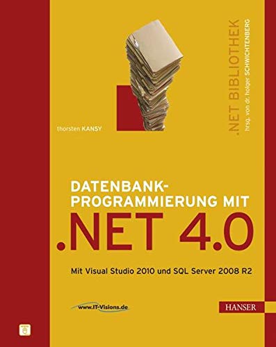 Datenbankprogrammierung mit .NET 4.0. Mit Visual Studio 2010 und SQL Server 2008 R2 Datenbankprogrammierung mit .NET 4.0. Mit Visual Studio 2010 und SQL Server 2008 R2