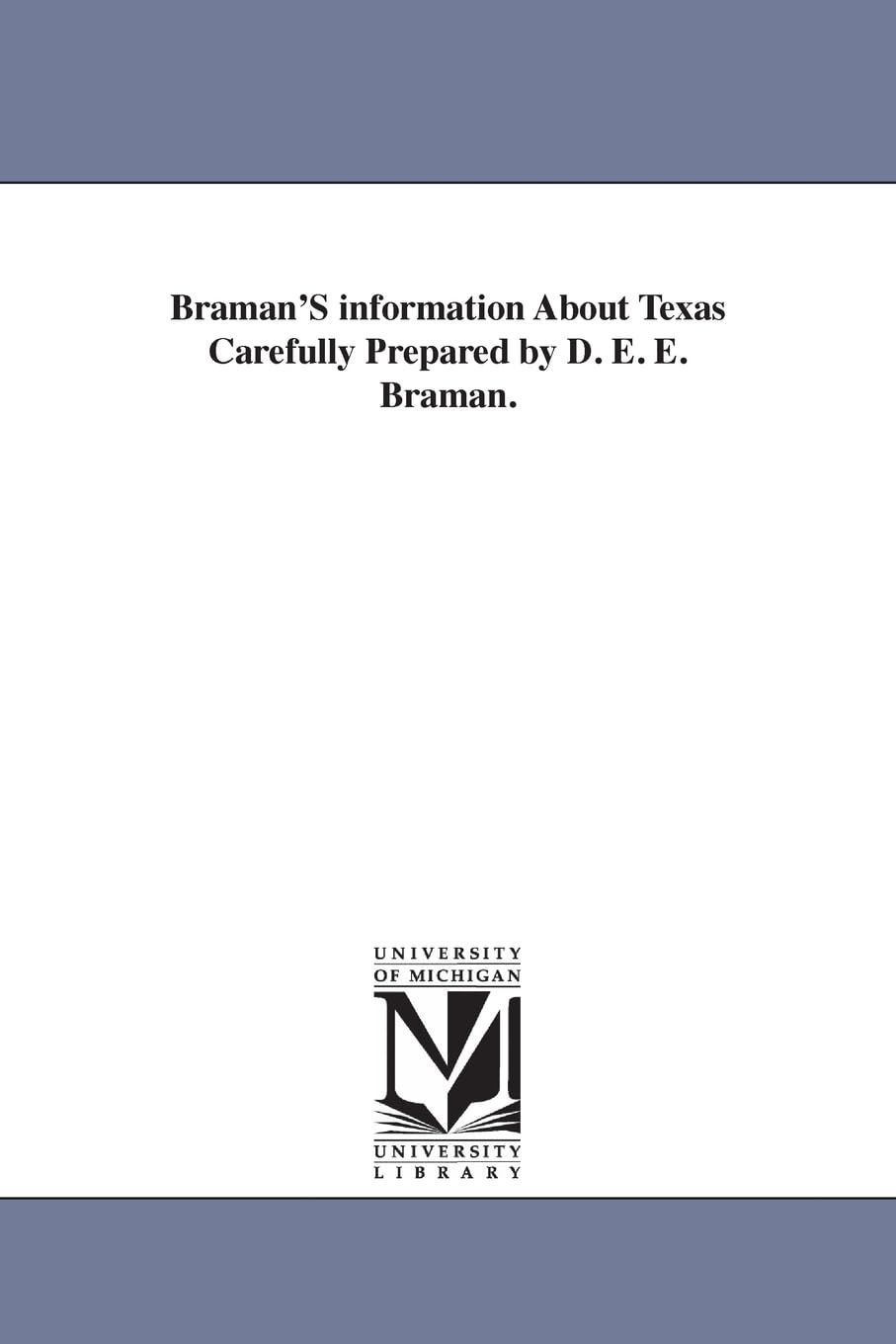 Braman's information about Texas Carefully prepared by D. E. E. Braman.