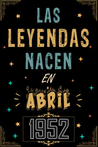 CUADERNO, LAS LEYENDAS NACEN EN ABRIL 1952: Regalo de 71 cumpleaños para mujeres y hombres, ideas de 71 cumpleaños... un cumpleaños... divertido, ... regalo de 71 cumpleaños para él/ella.