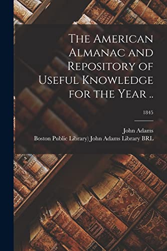The American Almanac and Repository of Useful Knowledge for the Year ..; 1845