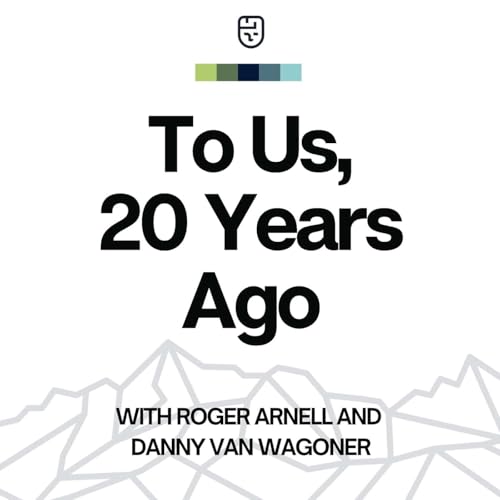To Us, 20 years Ago - Roger Arnell and Danny Van Wagoner