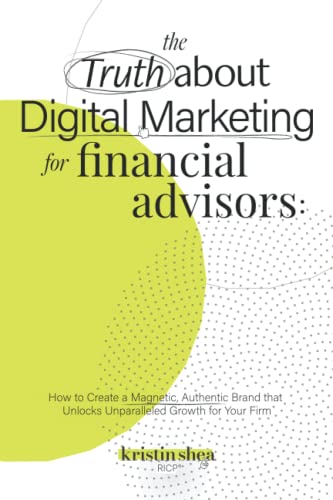 The Truth About Digital Marketing for Financial Advisors: How to