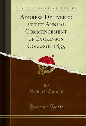 Address Delivered at the Annual Commencement of Dickinson College, 1835 (Classic Reprint)