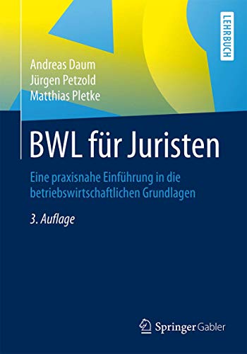 BWL für Juristen: Eine praxisnahe Einführung in die betriebswirtschaftlichen Grundlagen BWL für Juristen: Eine praxisnahe Einführung in die betriebswirtschaftlichen Grundlagen