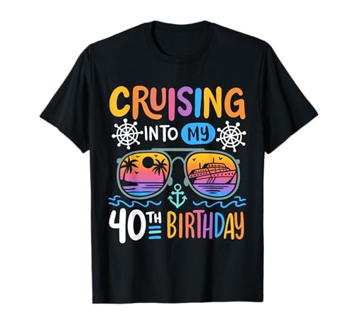 Cruising Into My 40th Birthday Party 40 Year Old Bday Cruise T-Shirt