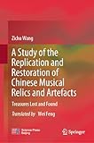  A Study of the Replication and Restoration of Chinese Musical Relics and Artefacts: Treasures Lost and Found (English Edition)