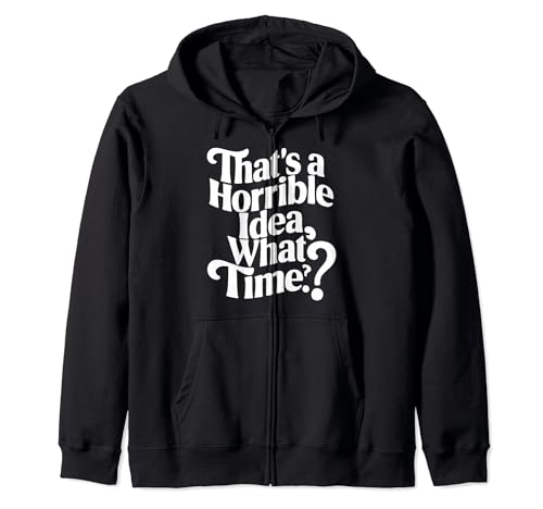 That's a horrible idea what time funny drinking apparel zip hoodie