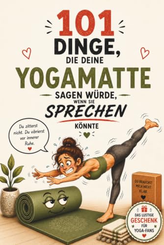 101 Dinge, die deine Yogamatte sagen würde, wenn sie sprechen kön...