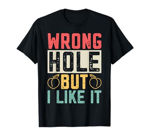 Wrong Hole But I Like It, Peach Lover Funny Adult Chistes Camiseta