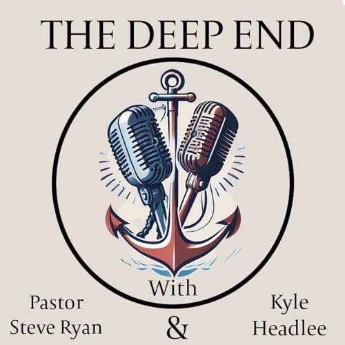 The Deep End with Pastor Steve Ryan & Kyle Headlee Titelbild