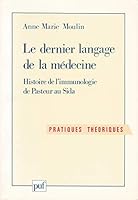 Le dernier langage de la medecine: Histoire de l'immunologie de Pasteur au sida (Pratiques theoriques) 2130437982 Book Cover
