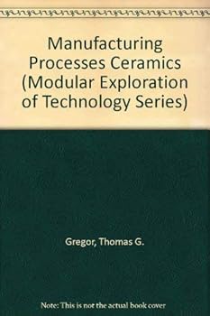 Paperback Manufacturing Processes Ceramics (Modular Exploration of Technology Series) Book